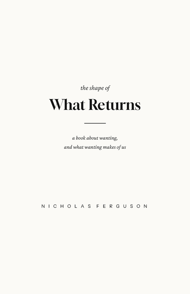 The Shape of What Returns: A Book About Wanting, and What Wanting Makes of Us cover