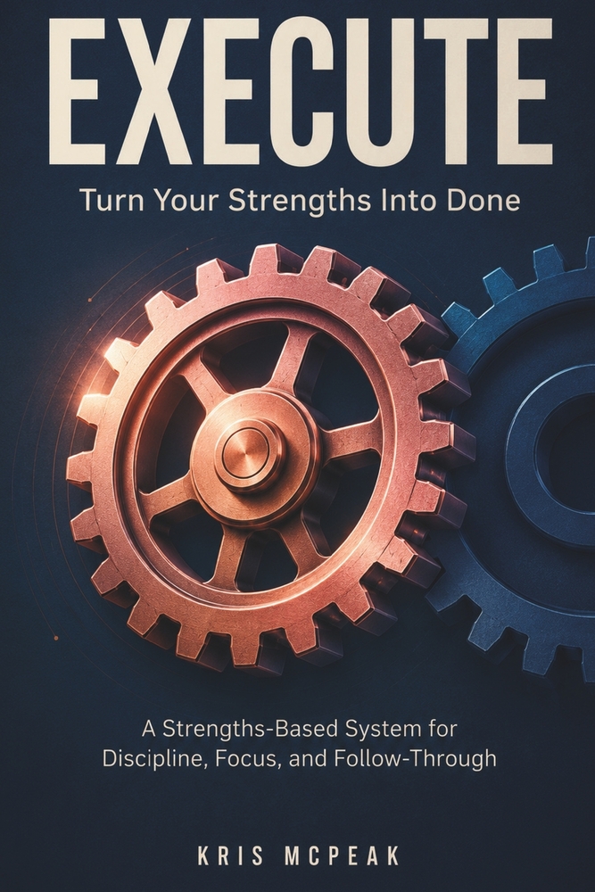 Execute: Turn Your Strengths Into "DONE" A Strengths-Based System for Discipline, Focus, and Follow-Through cover