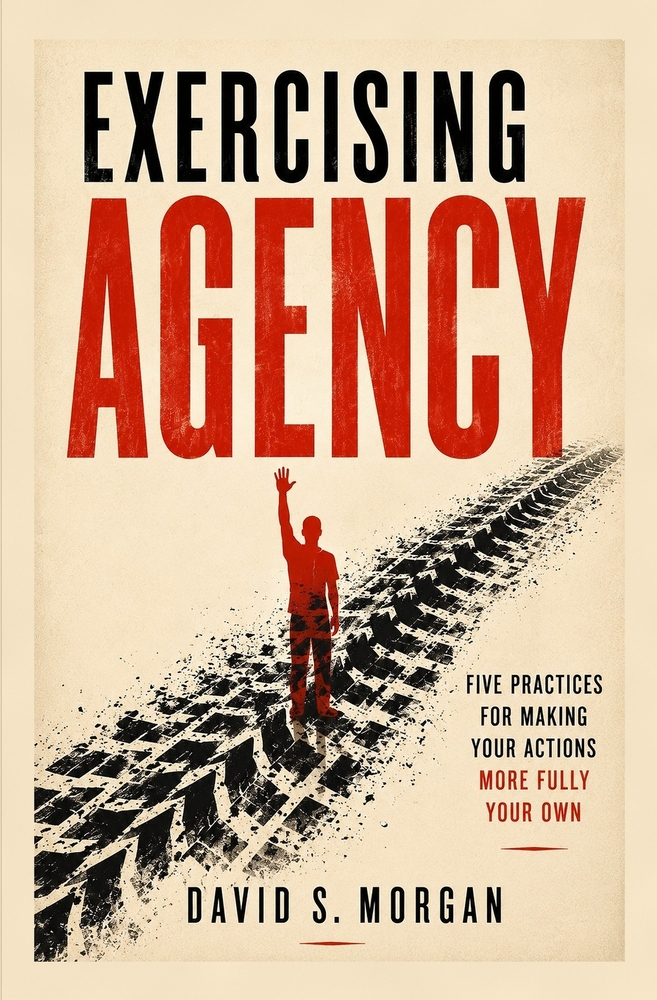Exercising Agency: Five Practices for Making Your Actions More Fully Your Own cover