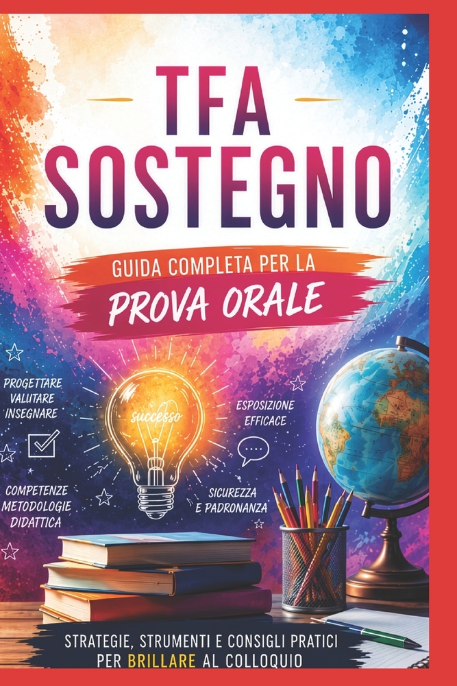 TFA Sostegno XI ciclo - La prova orale: Guida completa al colloquio: metodo P.A.R.L.A., 100 domande con risposte modello, casi pratici, simulazioni e cover