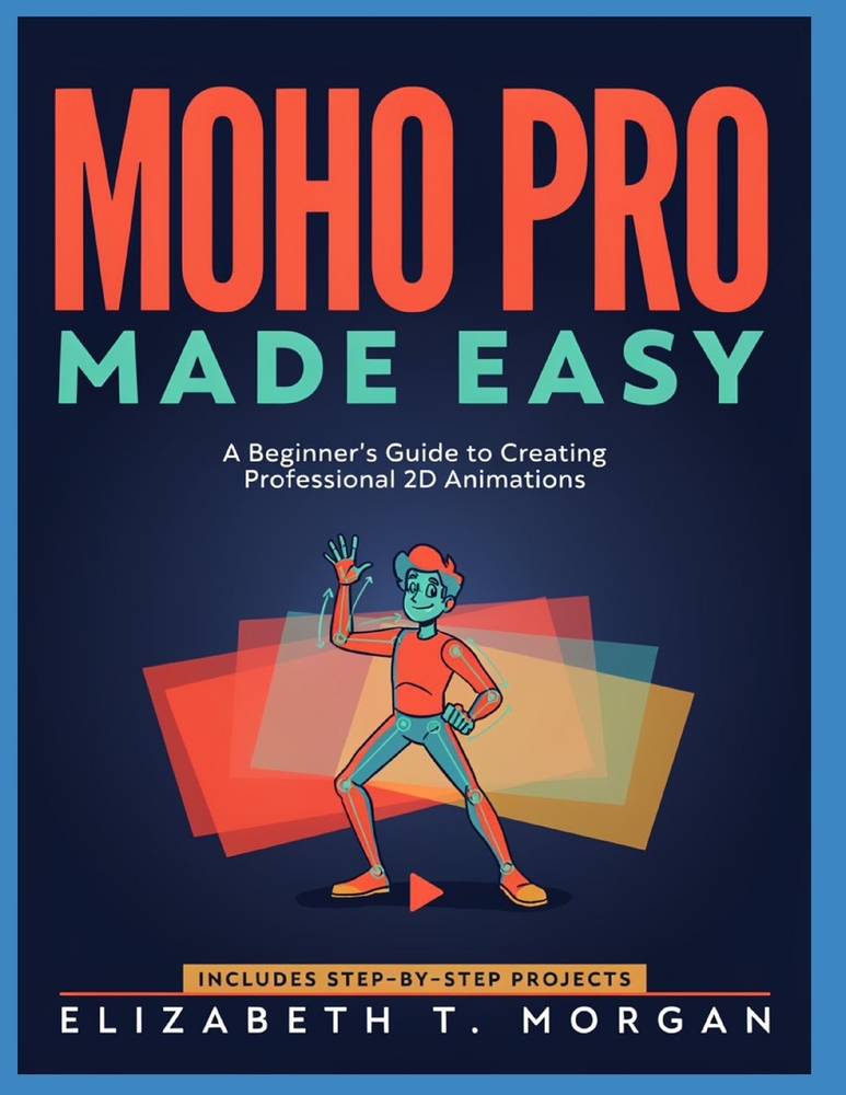 Moho Pro 14 Made Easy: A Beginner's Guide to Creating Professional 2D Animations cover