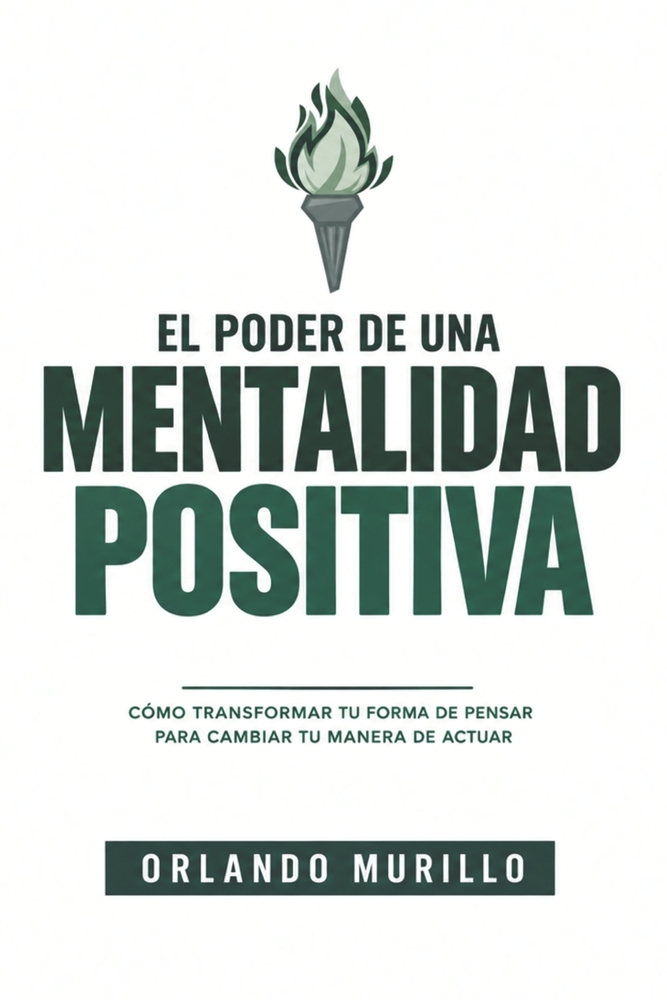 El Poder de una Mentalidad Positiva: Cómo transformar tu forma de pensar para cambiar tu manera de actuar cover