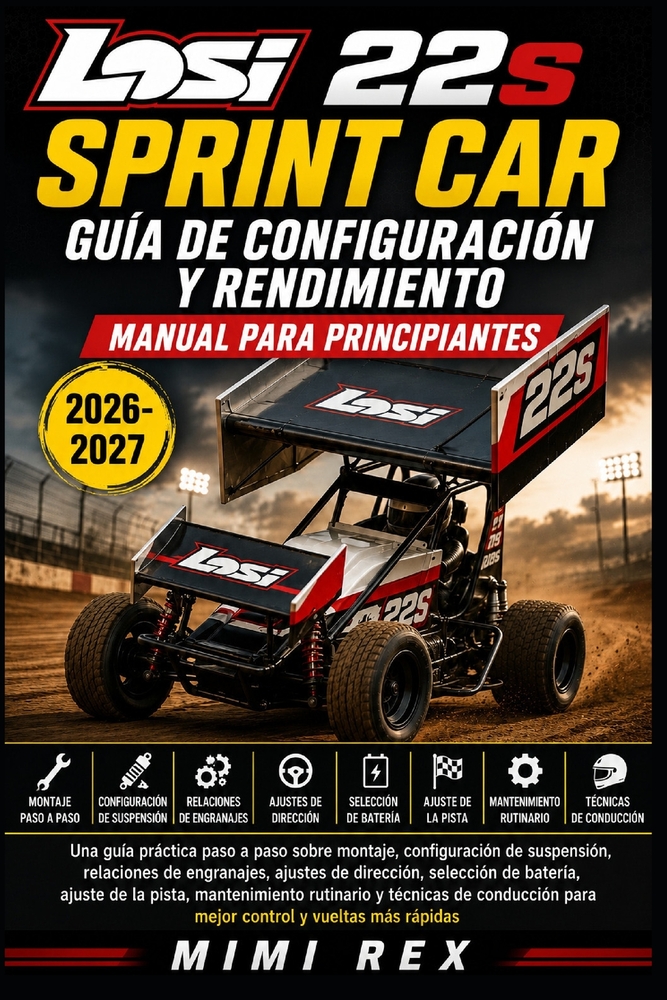 Reglamento Y Manual de Rendimiento Para Principiantes del Losi 22s Sprint Car: Guía práctica paso a paso para montaje, configuración de suspensión, re cover