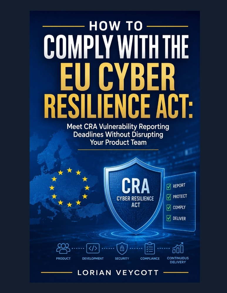 How to Comply with the EU Cyber Resilience Act: Meet CRA Vulnerability Reporting Deadlines Without Disrupting Your Product Team cover
