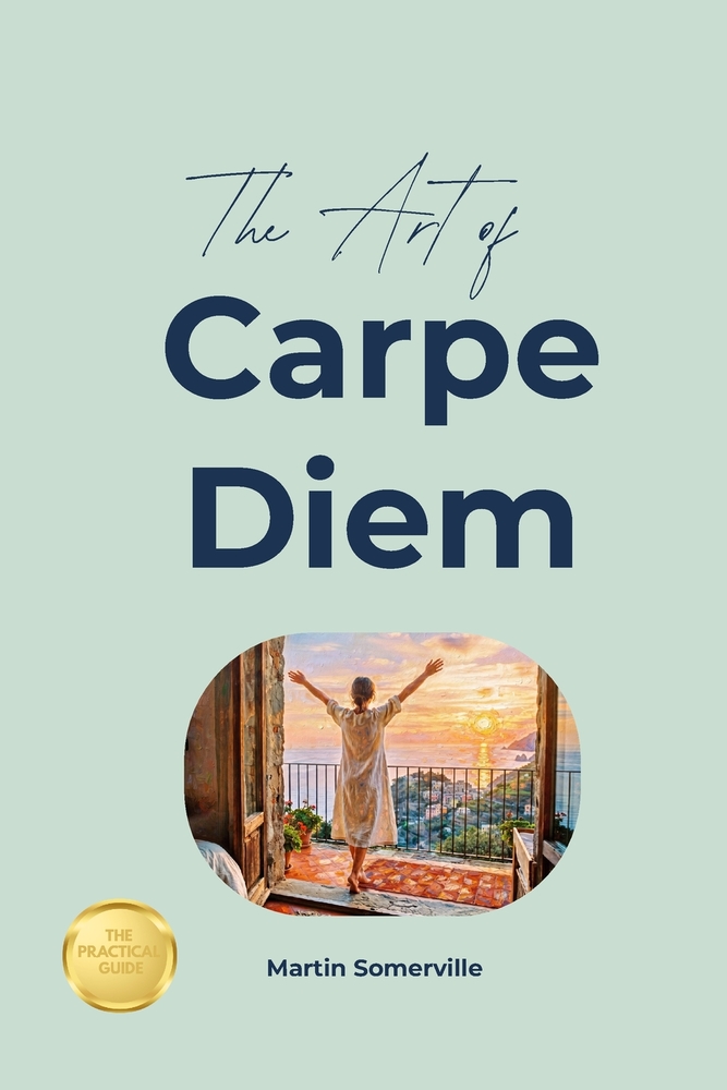 The Art of Carpe Diem: The Practical Guide. cover