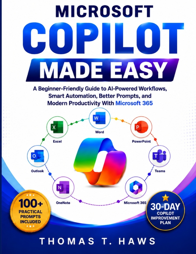 Microsoft Copilot Made Easy: A Beginner-Friendly Guide to AI-Powered Workflows, Smart Automation, Better Prompts, and Modern Productivity With Microso cover