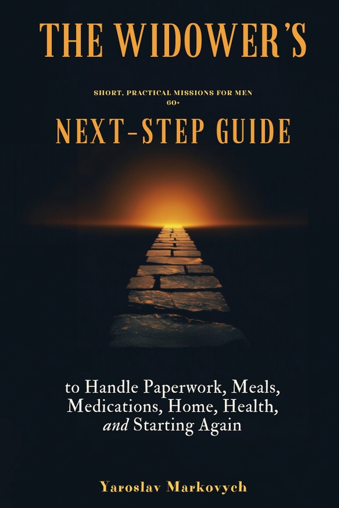 The Widower's Next-Step Guide: Short, Practical Missions for Men 60+ to Handle Paperwork, Meals, Medications, Home, Health, and Starting Again cover