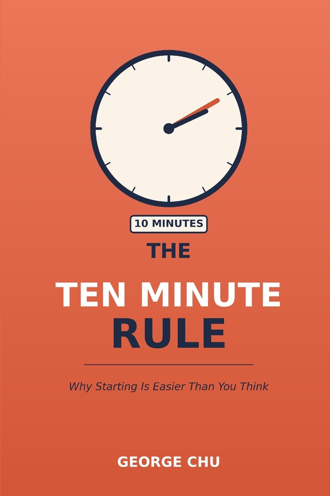 The Ten Minute Rule: Why Starting Is Easier Than You Think cover