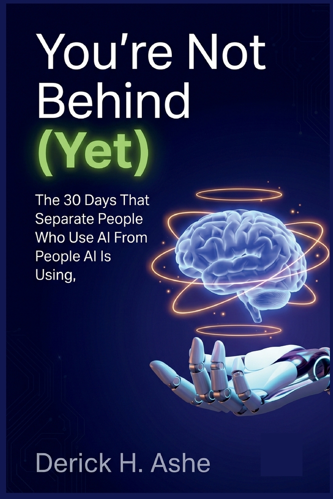You're Not Behind (Yet): The 30 Days That Separate People Who Use AI From People AI Is Using cover
