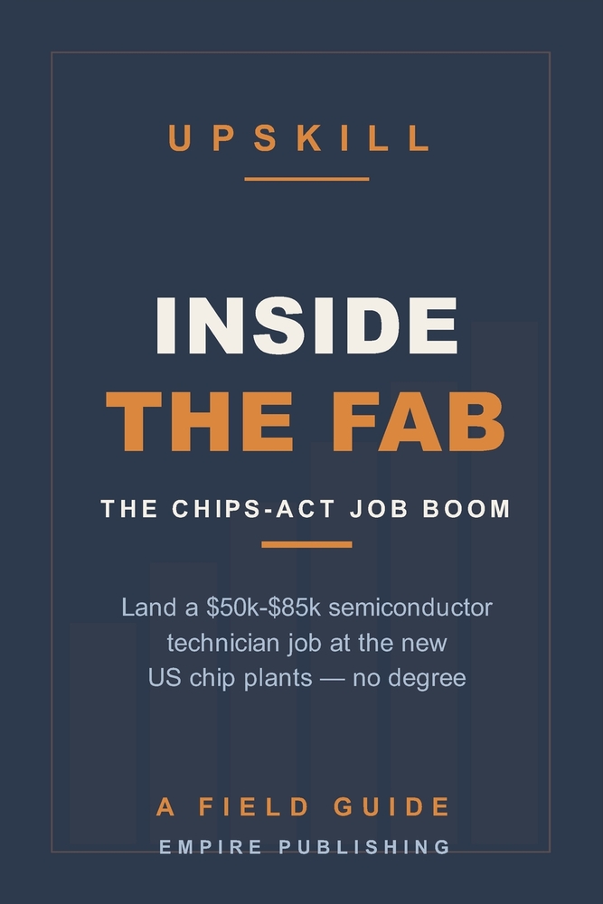 Inside the Fab: Land a Semiconductor Technician Job at the New CHIPS-Act Plants - No Degree Required (A Field Guide) cover