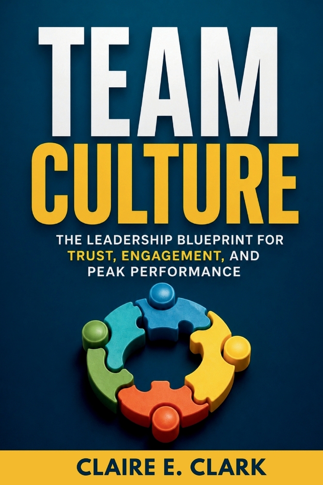 Team Culture: The Leadership Blueprint for Trust, Engagement, and Peak Performance cover