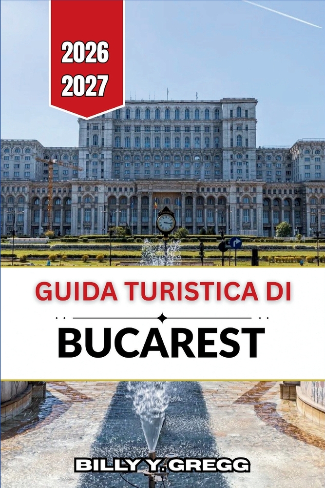Guida turistica di Bucarest 2026-2027: Passeggiate nel centro storico, palazzi della Belle Époque, storia comunista e tranquilli cortili. cover