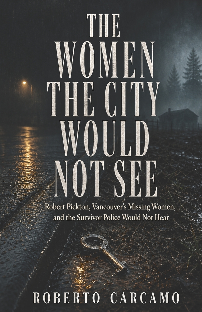 The Women the City Would Not See: Robert Pickton, Vancouver's Missing Women, and the Survivor Police Would Not Hear cover