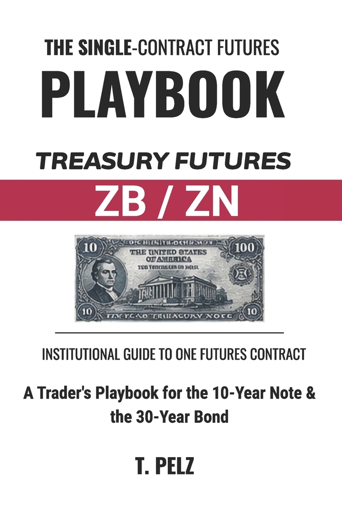 Trading Treasury Futures: ZB & ZN (SINGLE-CONTRACT FUTURES PLAYBOOKS BOOK 1): A Trader's Playbook for the 10-Year Note and 30-Year Bond - Session Beha cover
