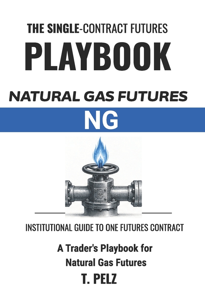 Trading Natural Gas Futures: NG (SINGLE-CONTRACT FUTURES PLAYBOOKS Book 4): A Trader's Playbook for Henry Hub Natural Gas, Storage-Report Behavior, We cover