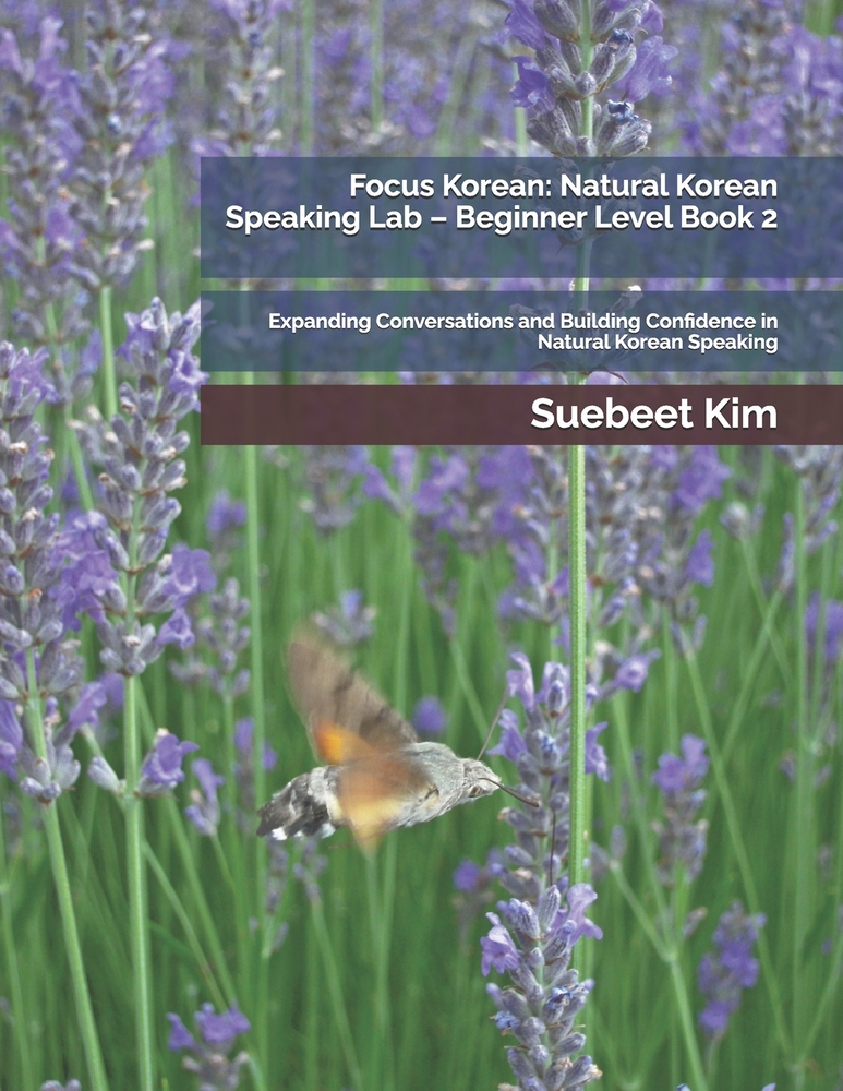 Focus Korean: Beginner Level 6A: Express Ideas Naturally - Reasons, Experiences, Comparisons, and Advanced Grammar with Video Lessons cover