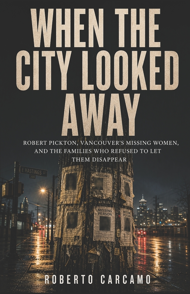When the City Looked Away: Robert Pickton, Vancouver's Missing Women, and the Families Who Refused to Let Them Disappear cover