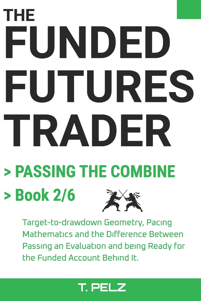 PASSING THE COMBINE (FUNDED FUTURES TRADER Book 2): A Systematic Playbook for the Evaluation Phase: Target-to-Drawdown Geometry, Pacing Mathematics, a cover