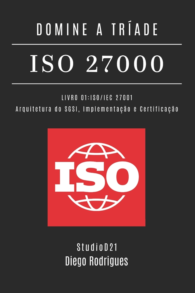 Domine a Tríade ISO 27000 - Livro 01: ISO/IEC 27001: Arquitetura do SGSI, Implementação e Certificação cover