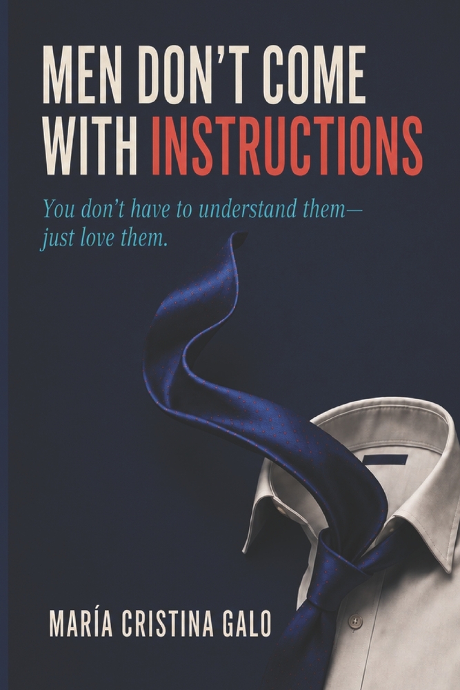 Men Don't Come With Instructions: You Don't Have to Understand Them-Just Love Them cover