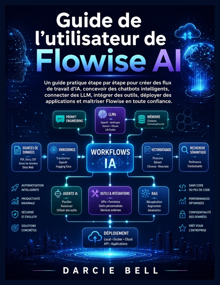 Guide de l'utilisateur de Flowise AI: Un guide pratique étape par étape pour créer des flux de travail d'IA, concevoir des chatbots intelligents, conn cover