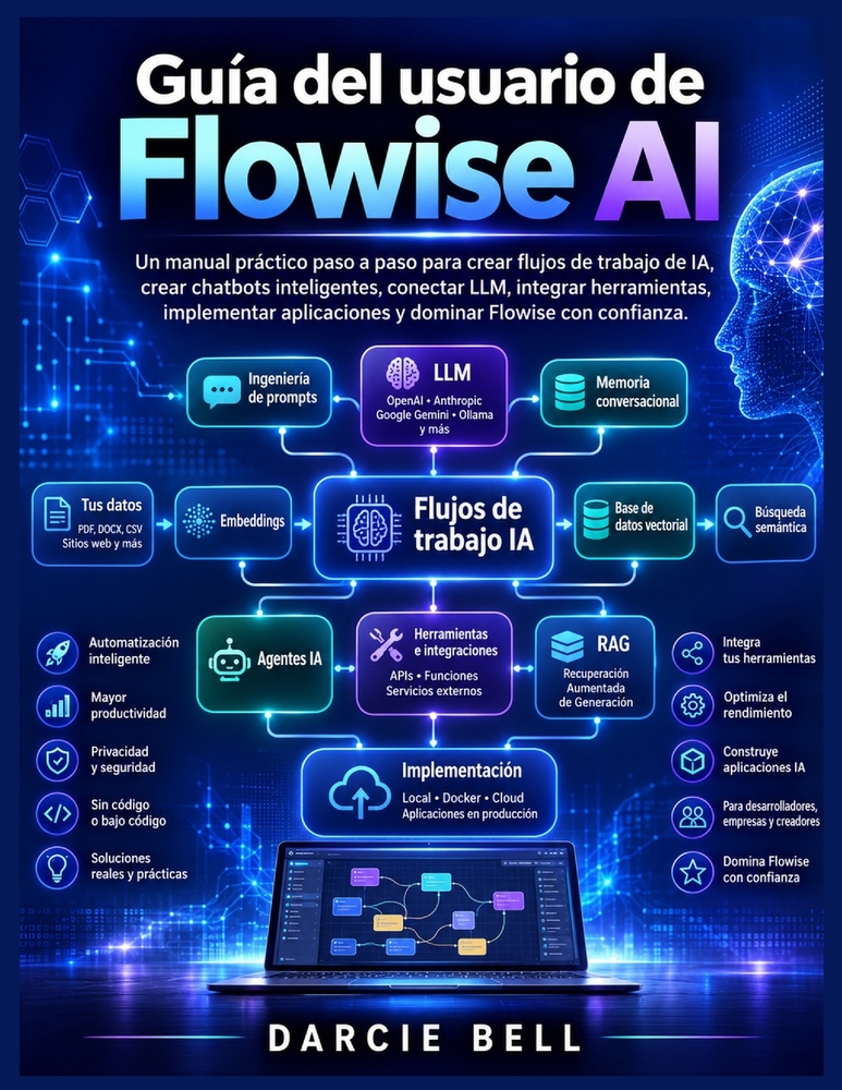 Guía del usuario de Flowise AI: Un manual práctico paso a paso para crear flujos de trabajo de IA, crear chatbots inteligentes, conectar LLM, integrar cover