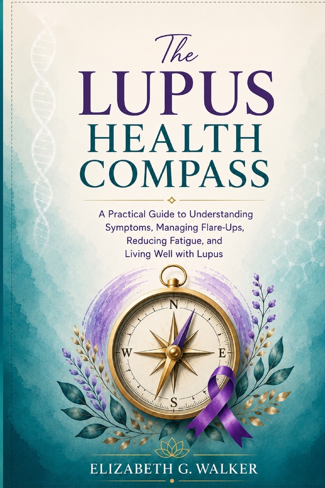 The Lupus Health Compass: A Practical Guide to Understanding Symptoms, Managing Flare-Ups, Reducing Fatigue, and Living Well with Lupus cover