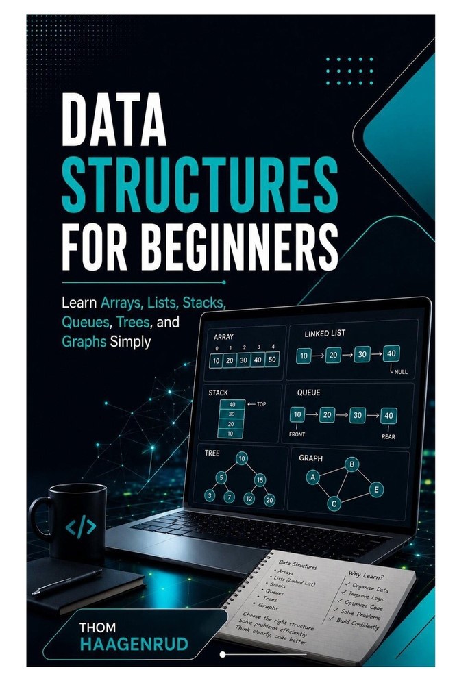 Data Structures for Beginners: Learn Arrays, Lists, Stacks, Queues, Trees, and Graphs Simply cover