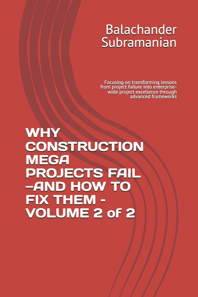 WHY CONSTRUCTION MEGA PROJECTS FAIL-AND HOW TO FIX THEM - VOLUME 2 of 2: Focusing on transforming lessons from project failure into enterprise-wide pr cover