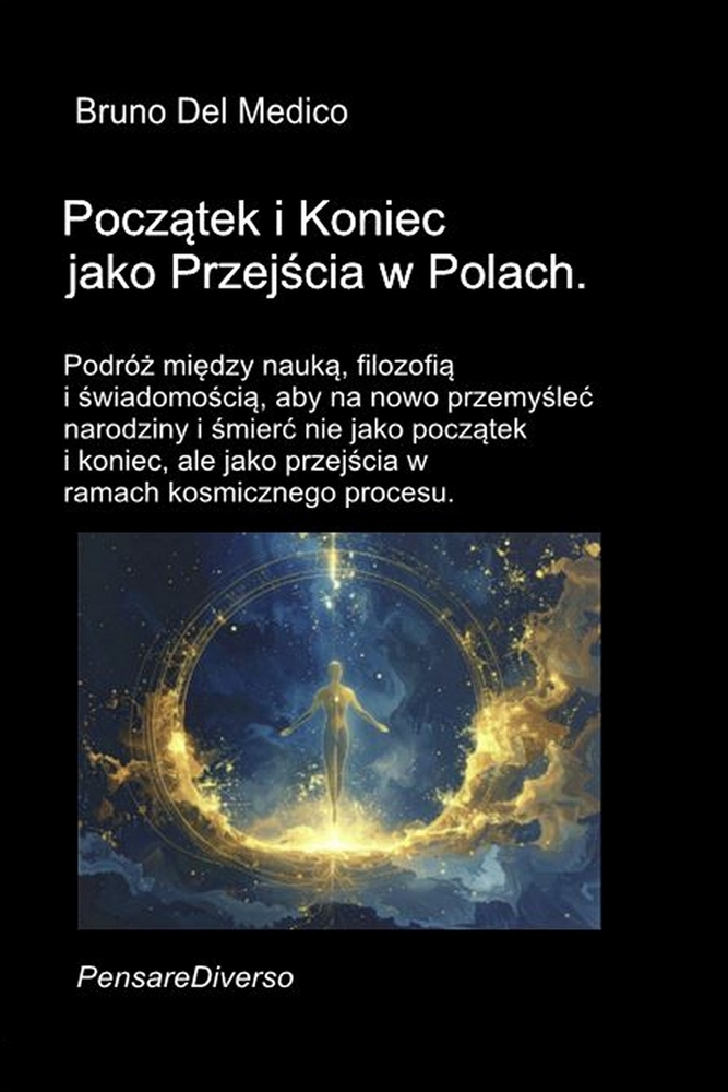 Początek i Koniec jako Przejścia w Polach.: Podróż między nauką, filozofią i świadomością, aby na nowo pr cover