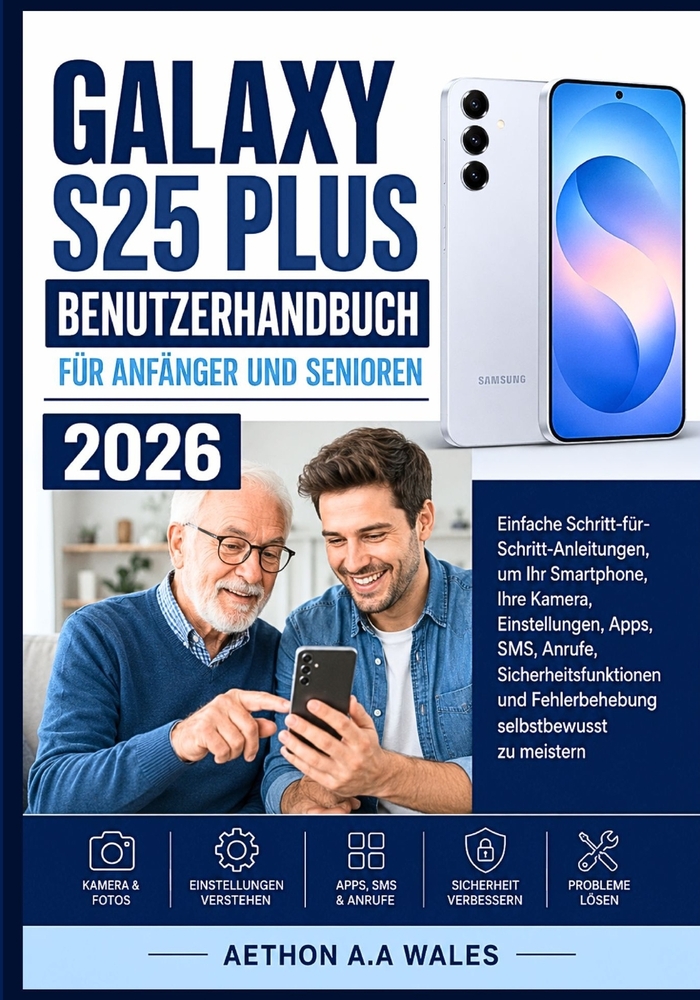 Galaxy S25 Plus Benutzerhandbuch Für Anfänger Und Senioren 2026: Einfache Schritt-für-Schritt-Anleitungen, um Ihr Smartphone, Ihre Kamera, Einstellung cover