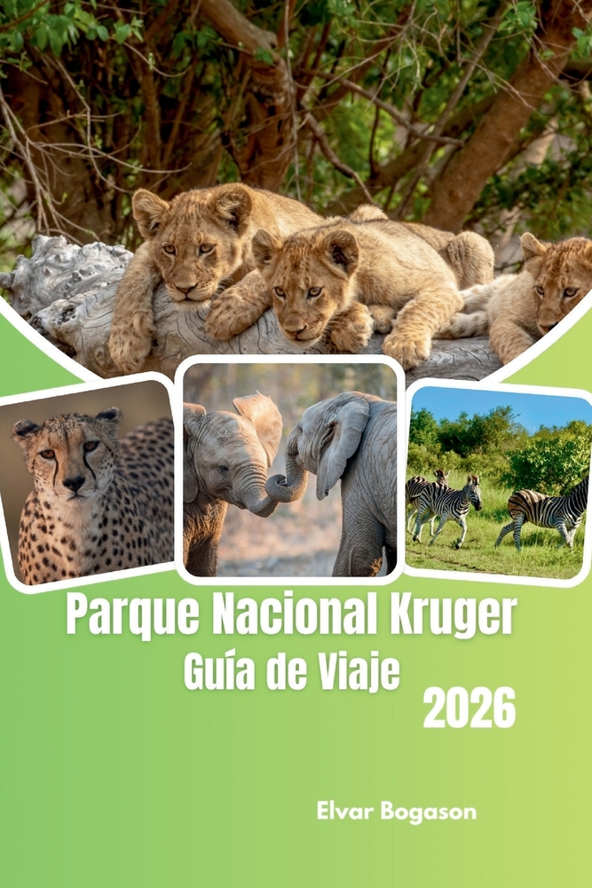 Parque Nacional Kruger Guía de Viaje 2026: Descubre la naturaleza salvaje de Sudáfrica, la fauna icónica, los safaris de lujo, paisajes pintorescos, c cover