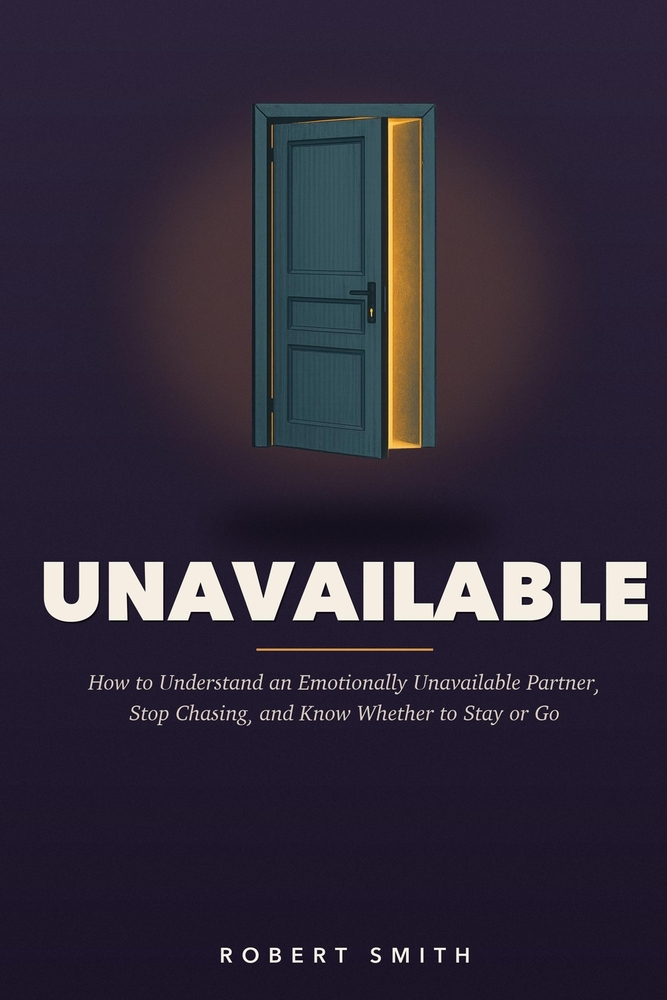 Unavailable: How to Understand an Emotionally Unavailable Partner, Stop Chasing Closeness, and Know Whether to Stay or Go cover
