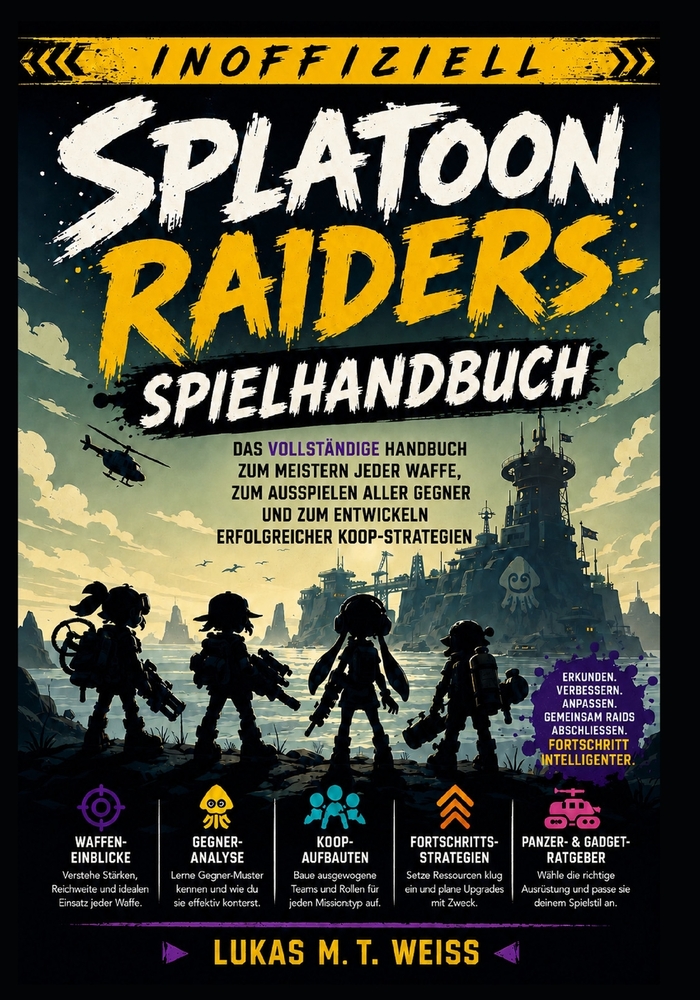 Splatoon Raiders-Spielhandbuch (Inoffiziell): Das vollständige Handbuch zum Meistern jeder Waffe, zum Ausspielen aller Gegner und zum Entwickeln erfol cover