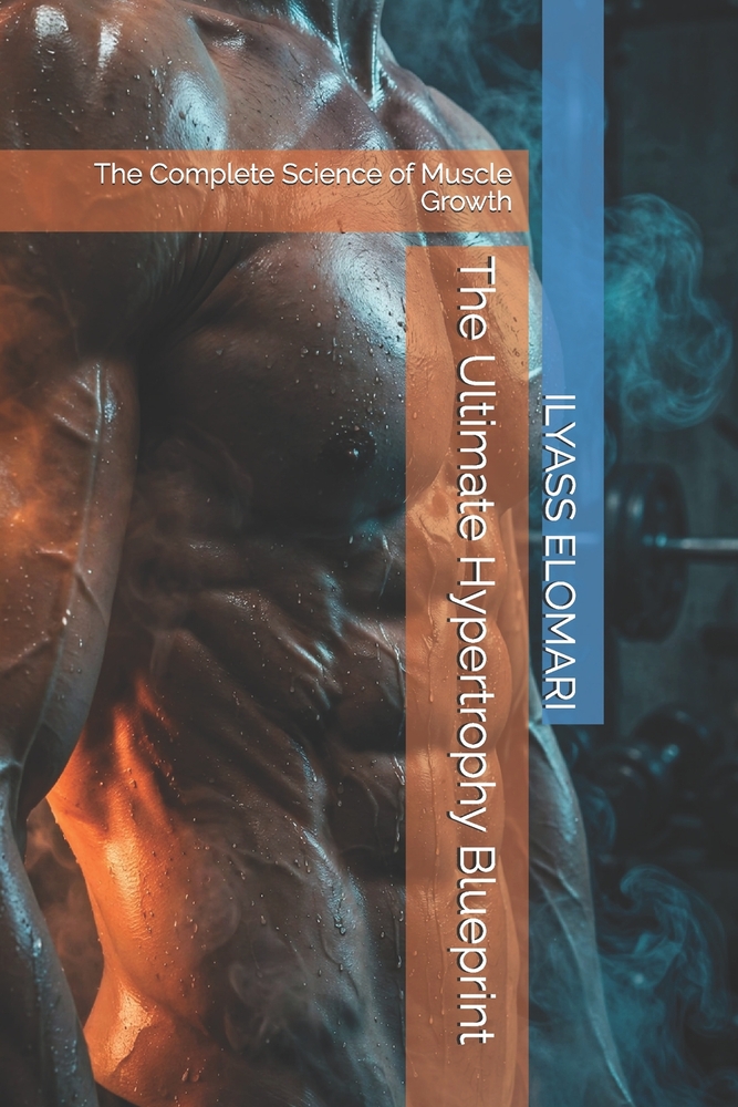 The Ultimate Hypertrophy Blueprint: The Complete Science of Muscle Growth cover