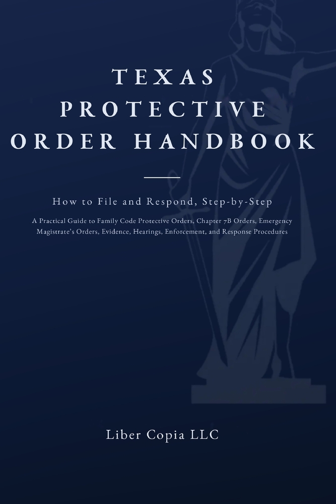 Texas Protective Order Handbook: How to File and Respond, Step-by-Step A Practical Guide to Family Code Protective Orders, Chapter 7B Orders, Emergenc cover