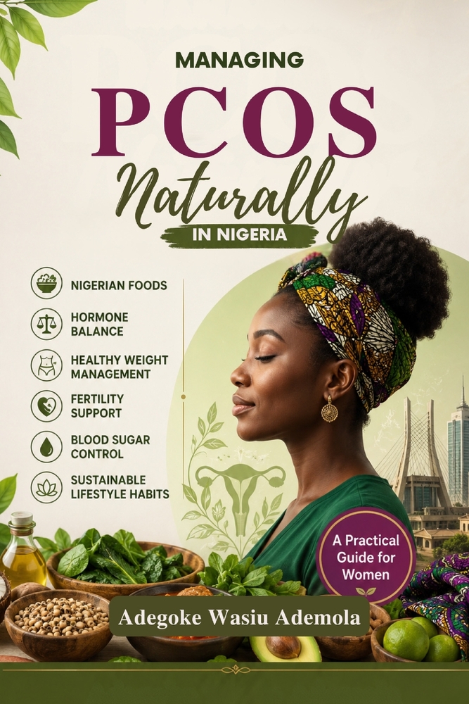 Managing Pcos Naturally in Nigeria: A Practical Guide to Nigerian Foods, Hormone Balance, Healthy Weight Management, Fertility Support, Blood Sugar Co cover