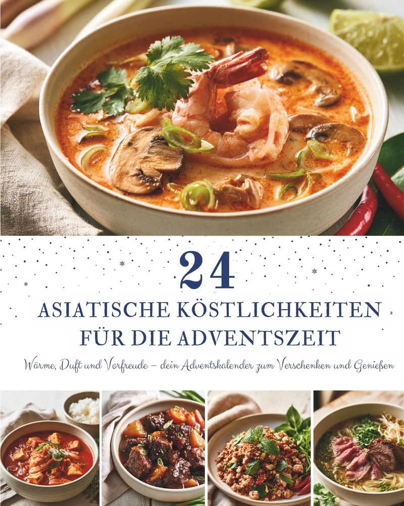24 Asiatische Köstlichkeiten für die Adventszeit: Ein Adventskalender mit 24 asiatischen Rezepten für die Adventszeit - Aromatische Wohlfühlgerichte v cover