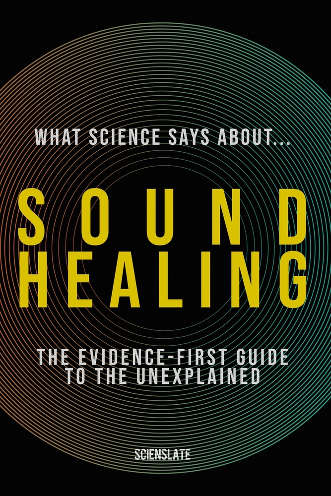 What Science Says About... Sound Healing: The Evidence-First Guide to the Unexplained cover