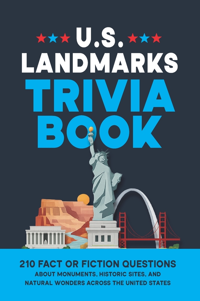 U.S. Landmarks Trivia Book: 210 Fact or Fiction Questions About Monuments, Historic Sites, and Natural Wonders Across the United States cover