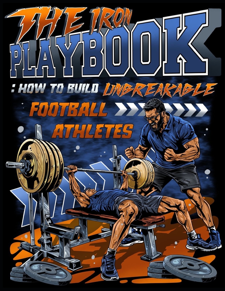 The Iron Playbook: How to Build Unbreakable Football Athletes cover