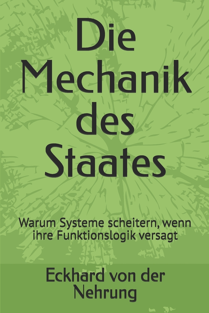 Die Mechanik des Staates: Warum Systeme scheitern, wenn ihre Funktionslogik versagt cover