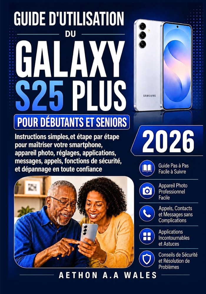 Guide d'Utilisation Du Galaxy S25 Plus Pour Débutants Et Seniors 2026: Instructions simples, étape par étape, pour maîtriser votre smartphone, apparei cover