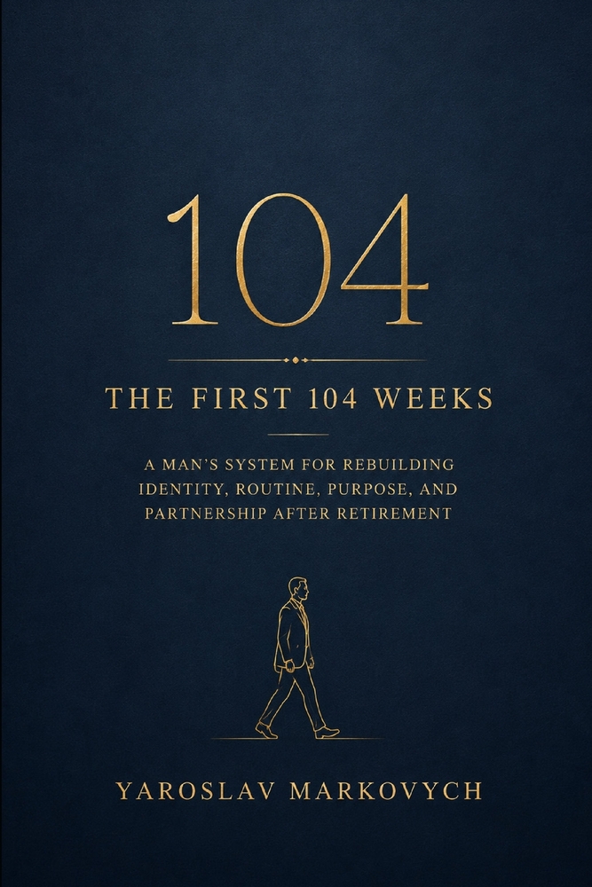 The First 104 Weeks: A Man's System for Rebuilding Identity, Routine, Purpose, and Partnership After Retirement cover