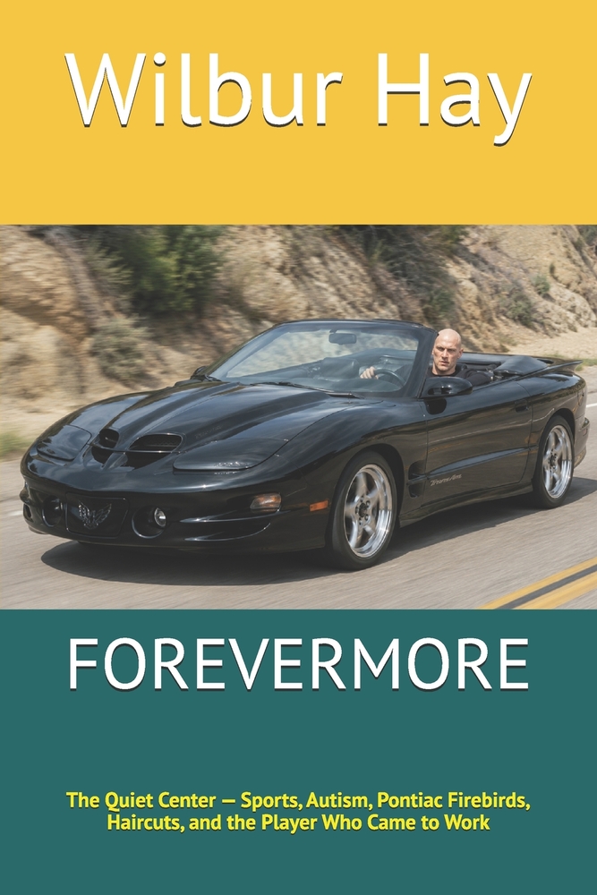 Forevermore: The Quiet Center - Sports, Autism, Pontiac Firebirds, Haircuts, and the Player Who Came to Work cover
