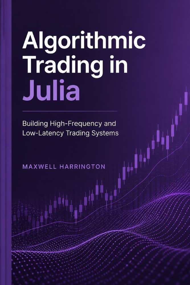 Algorithmic Trading in Julia: Building High-Frequency and Low-Latency Trading Systems cover
