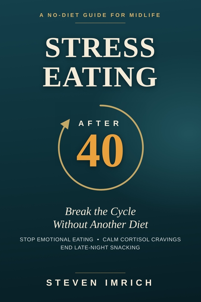 Stress Eating After 40: Break the Cycle Without Another Diet - Stop Emotional Eating, Calm Cortisol Cravings, and End Late-Night Snacking cover