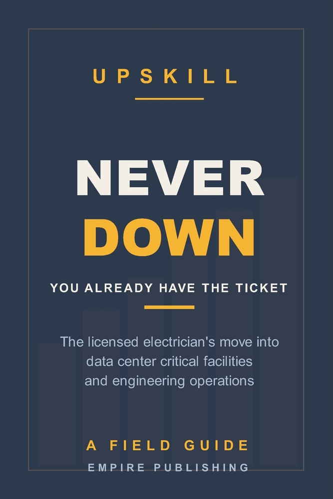Never Down: The Licensed Electrician's Crossover into Data Center Critical Facilities and Engineering Operations cover