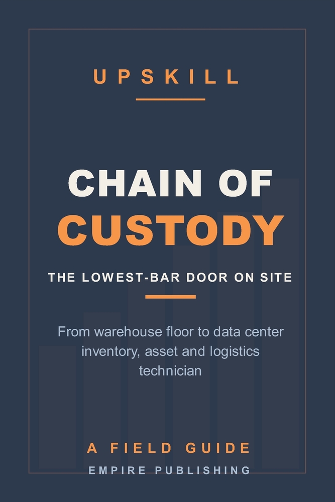 Chain of Custody: From Warehouse Floor to Data Center Inventory, Asset and Logistics Technician (A Field Guide) cover