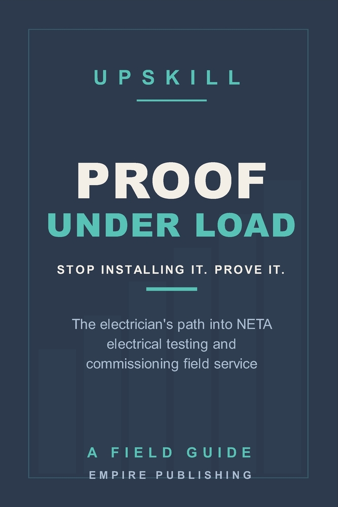 Proof Under Load: The Electrician's Path into NETA Electrical Testing and Commissioning Field Service (A Field Guide) cover